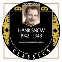 Hank Snow - The Chronogical Classics 1942-1943